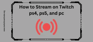 In this Image, How to Stream on Twitch ps4, ps5, and pc using Twitch.tv Activate